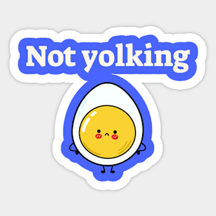 Not yolking! Sticker